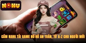 cam-nang-tai-game-no-hu-an-toan-tu-a-z-cho-nguoi-moi
