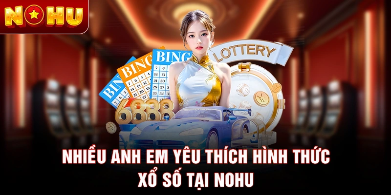 Nhiều anh em yêu thích hình thức xổ số tại nohu